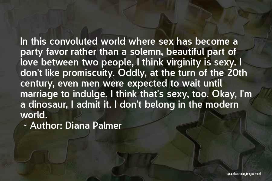 Diana Palmer Quotes: In This Convoluted World Where Sex Has Become A Party Favor Rather Than A Solemn, Beautiful Part Of Love Between