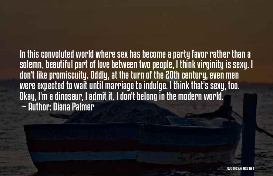 Diana Palmer Quotes: In This Convoluted World Where Sex Has Become A Party Favor Rather Than A Solemn, Beautiful Part Of Love Between