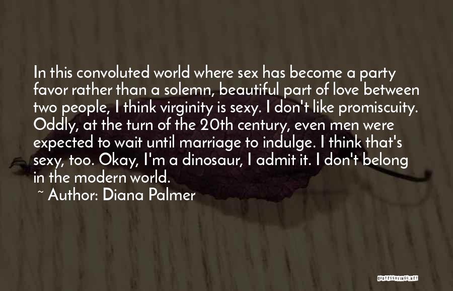 Diana Palmer Quotes: In This Convoluted World Where Sex Has Become A Party Favor Rather Than A Solemn, Beautiful Part Of Love Between