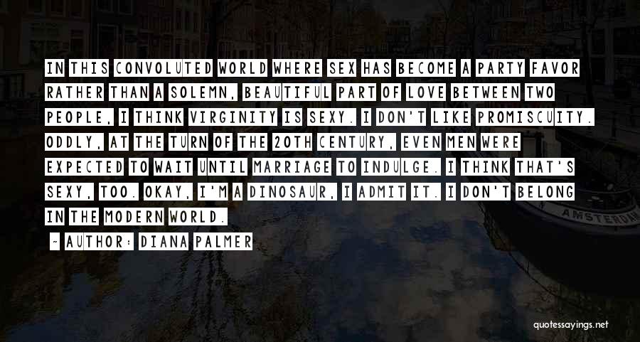 Diana Palmer Quotes: In This Convoluted World Where Sex Has Become A Party Favor Rather Than A Solemn, Beautiful Part Of Love Between