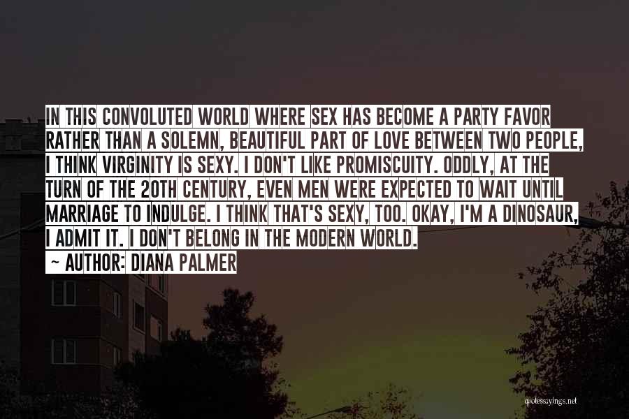 Diana Palmer Quotes: In This Convoluted World Where Sex Has Become A Party Favor Rather Than A Solemn, Beautiful Part Of Love Between