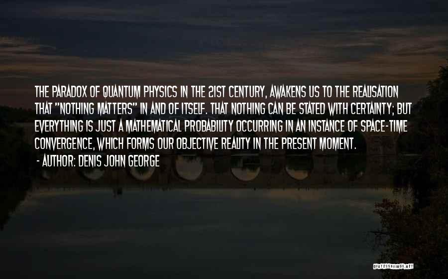 21st Century Inspirational Quotes By Denis John George