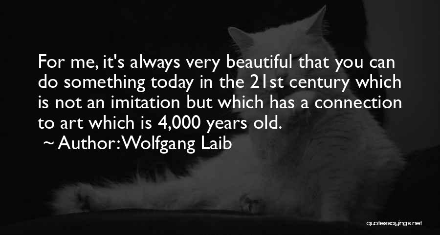 21st Century Quotes By Wolfgang Laib