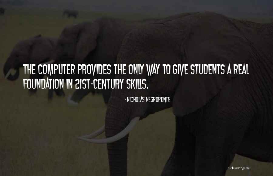 21st Century Skills Quotes By Nicholas Negroponte 21st Century Skills Quotes By Nicholas Negroponte