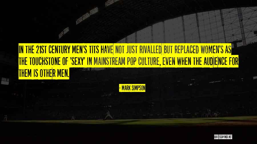 21st Century Women Quotes By Mark Simpson 21st Century Women Quotes By Mark Simpson