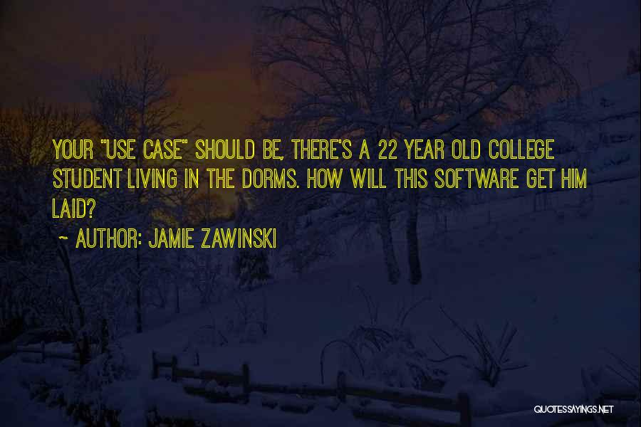 22 Year Old Quotes By Jamie Zawinski