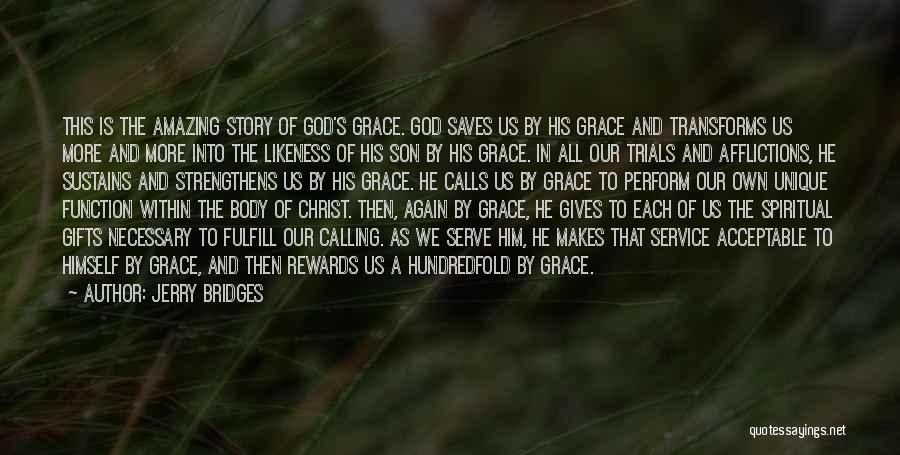 Jerry Bridges Quotes: This Is The Amazing Story Of God's Grace. God Saves Us By His Grace And Transforms Us More And More