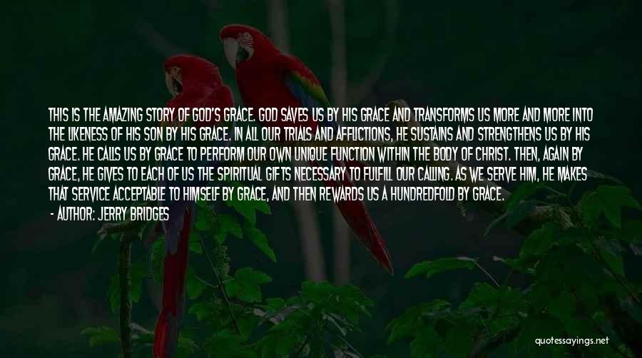 Jerry Bridges Quotes: This Is The Amazing Story Of God's Grace. God Saves Us By His Grace And Transforms Us More And More