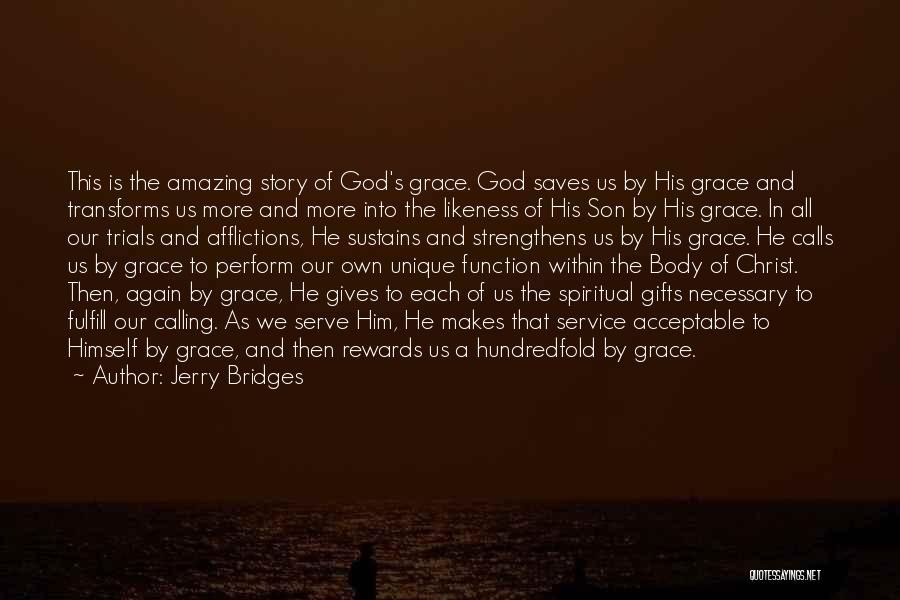 Jerry Bridges Quotes: This Is The Amazing Story Of God's Grace. God Saves Us By His Grace And Transforms Us More And More