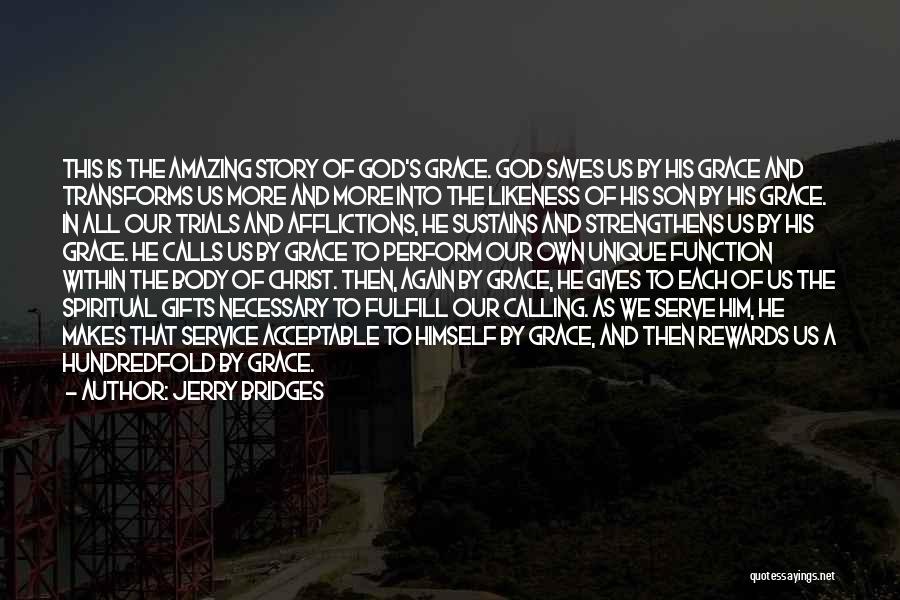 Jerry Bridges Quotes: This Is The Amazing Story Of God's Grace. God Saves Us By His Grace And Transforms Us More And More