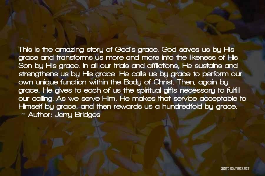 Jerry Bridges Quotes: This Is The Amazing Story Of God's Grace. God Saves Us By His Grace And Transforms Us More And More
