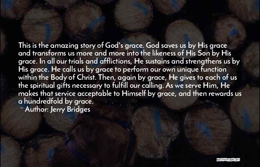 Jerry Bridges Quotes: This Is The Amazing Story Of God's Grace. God Saves Us By His Grace And Transforms Us More And More