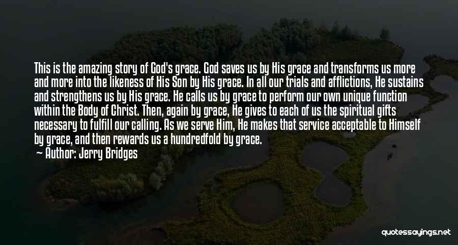 Jerry Bridges Quotes: This Is The Amazing Story Of God's Grace. God Saves Us By His Grace And Transforms Us More And More