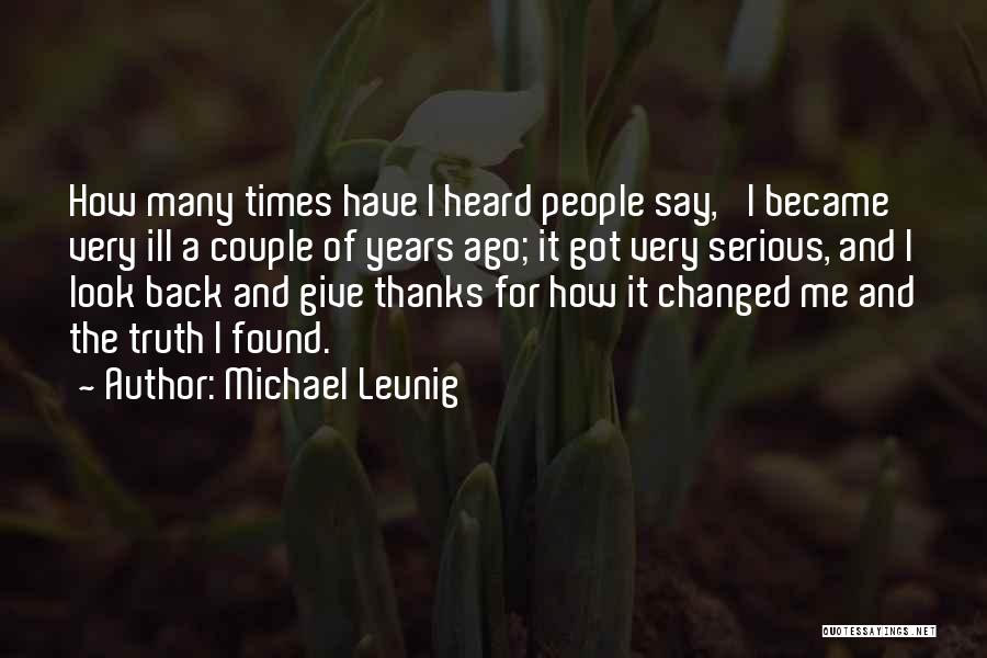 Michael Leunig Quotes: How Many Times Have I Heard People Say, 'i Became Very Ill A Couple Of Years Ago; It Got Very