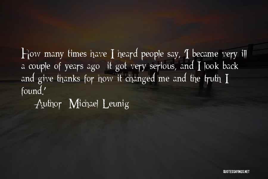 Michael Leunig Quotes: How Many Times Have I Heard People Say, 'i Became Very Ill A Couple Of Years Ago; It Got Very