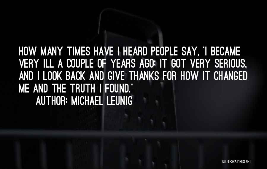 Michael Leunig Quotes: How Many Times Have I Heard People Say, 'i Became Very Ill A Couple Of Years Ago; It Got Very