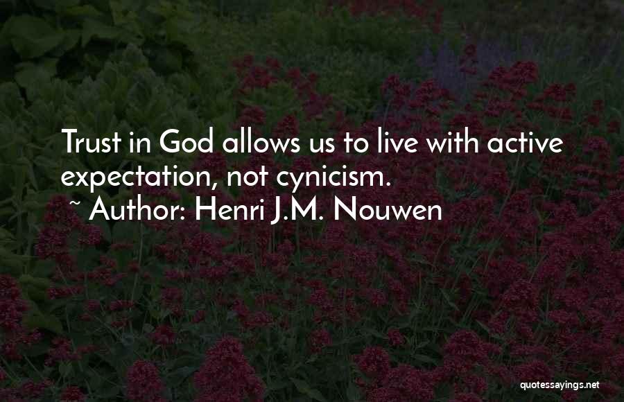 Henri J.M. Nouwen Quotes: Trust In God Allows Us To Live With Active Expectation, Not Cynicism.