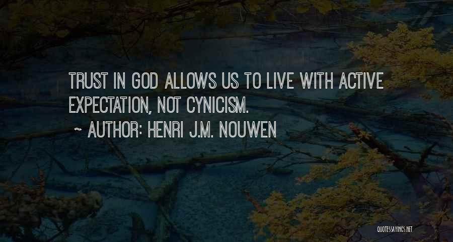 Henri J.M. Nouwen Quotes: Trust In God Allows Us To Live With Active Expectation, Not Cynicism.