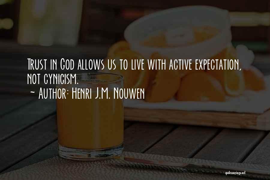 Henri J.M. Nouwen Quotes: Trust In God Allows Us To Live With Active Expectation, Not Cynicism.