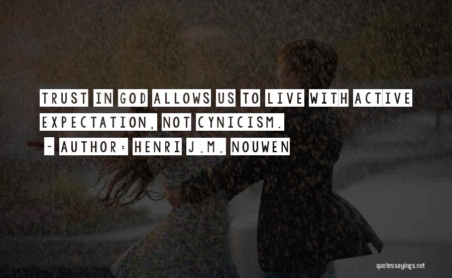 Henri J.M. Nouwen Quotes: Trust In God Allows Us To Live With Active Expectation, Not Cynicism.