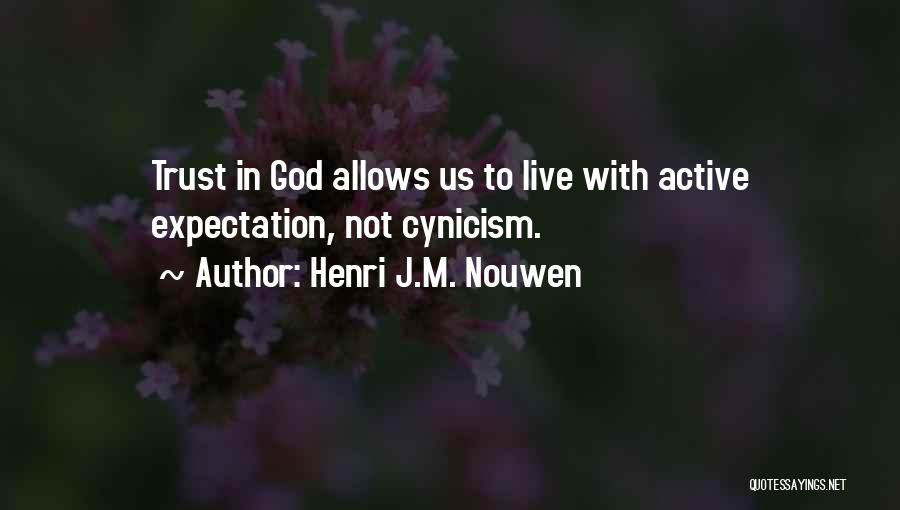 Henri J.M. Nouwen Quotes: Trust In God Allows Us To Live With Active Expectation, Not Cynicism.