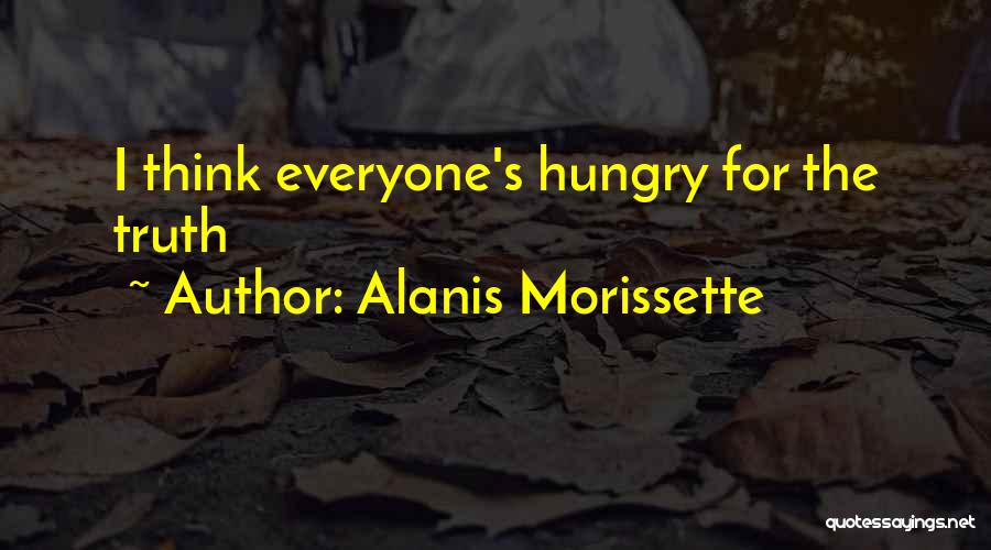 Alanis Morissette Quotes: I Think Everyone's Hungry For The Truth