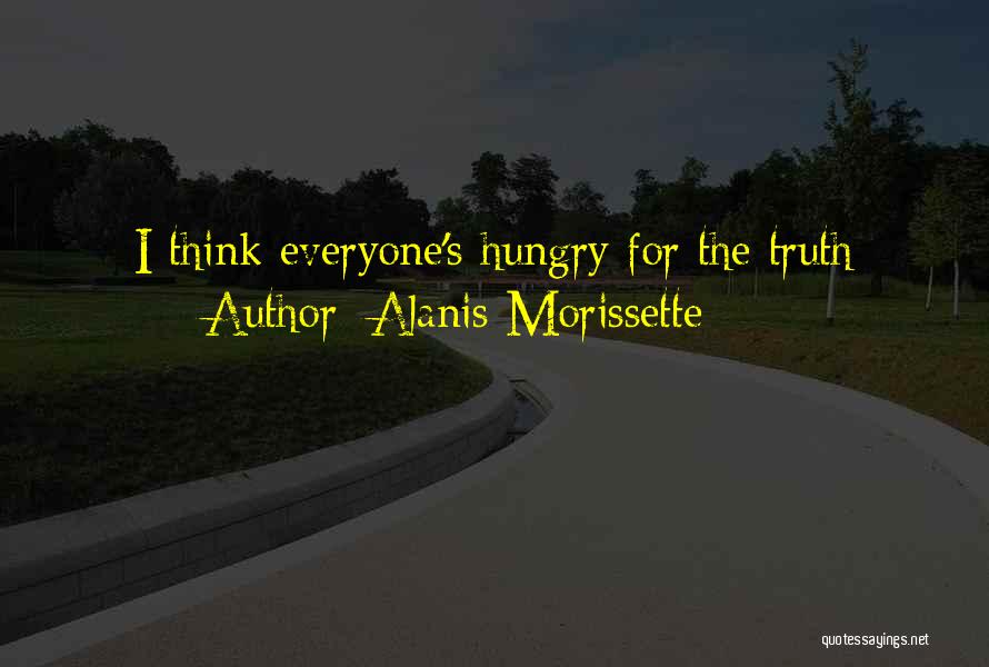 Alanis Morissette Quotes: I Think Everyone's Hungry For The Truth
