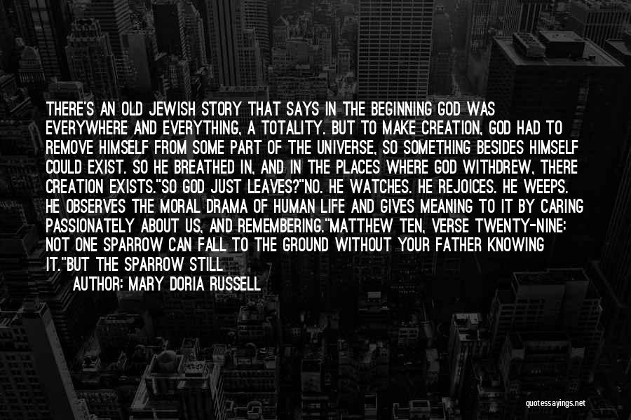 Mary Doria Russell Quotes: There's An Old Jewish Story That Says In The Beginning God Was Everywhere And Everything, A Totality. But To Make