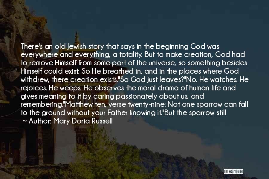 Mary Doria Russell Quotes: There's An Old Jewish Story That Says In The Beginning God Was Everywhere And Everything, A Totality. But To Make