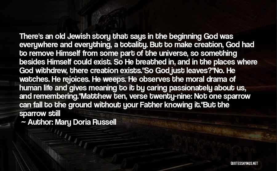 Mary Doria Russell Quotes: There's An Old Jewish Story That Says In The Beginning God Was Everywhere And Everything, A Totality. But To Make
