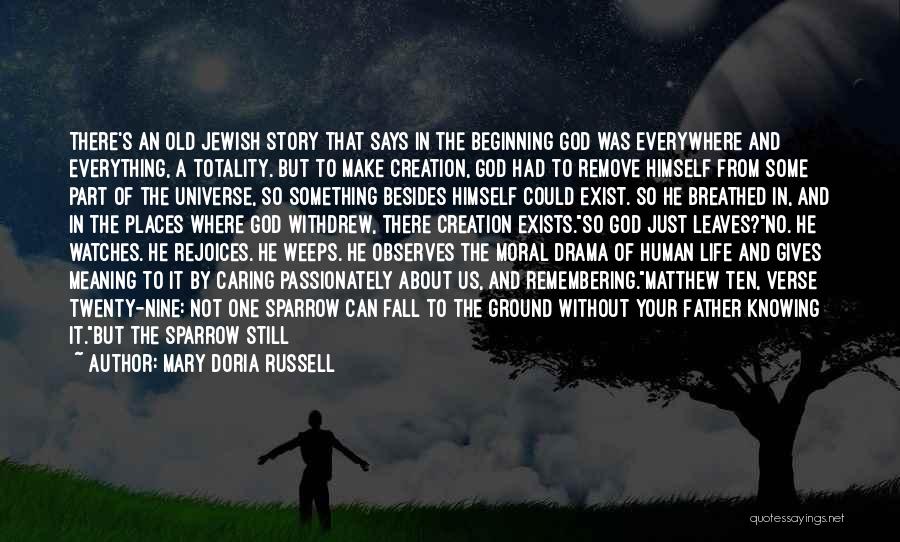 Mary Doria Russell Quotes: There's An Old Jewish Story That Says In The Beginning God Was Everywhere And Everything, A Totality. But To Make