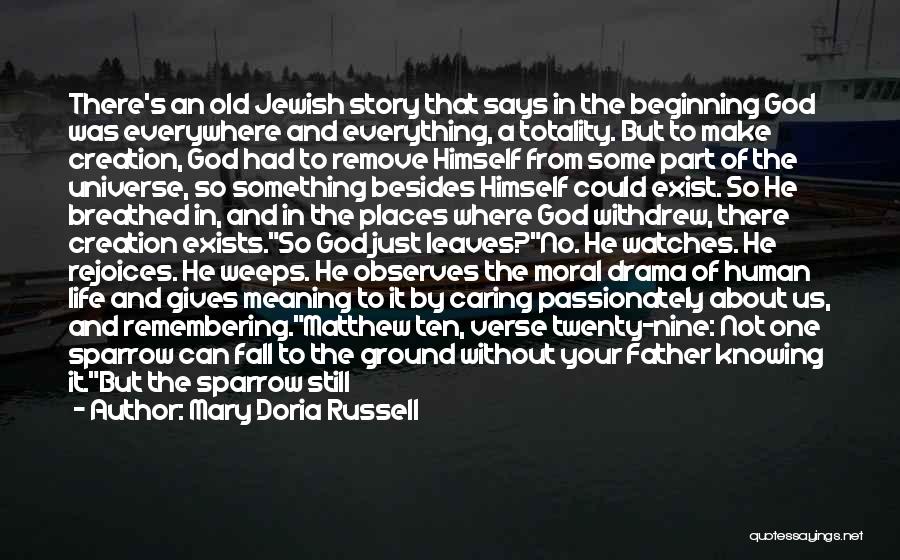 Mary Doria Russell Quotes: There's An Old Jewish Story That Says In The Beginning God Was Everywhere And Everything, A Totality. But To Make