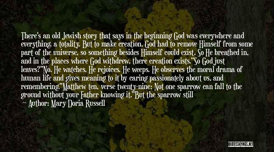 Mary Doria Russell Quotes: There's An Old Jewish Story That Says In The Beginning God Was Everywhere And Everything, A Totality. But To Make