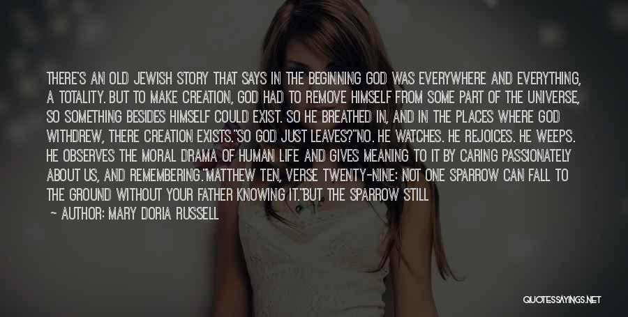 Mary Doria Russell Quotes: There's An Old Jewish Story That Says In The Beginning God Was Everywhere And Everything, A Totality. But To Make