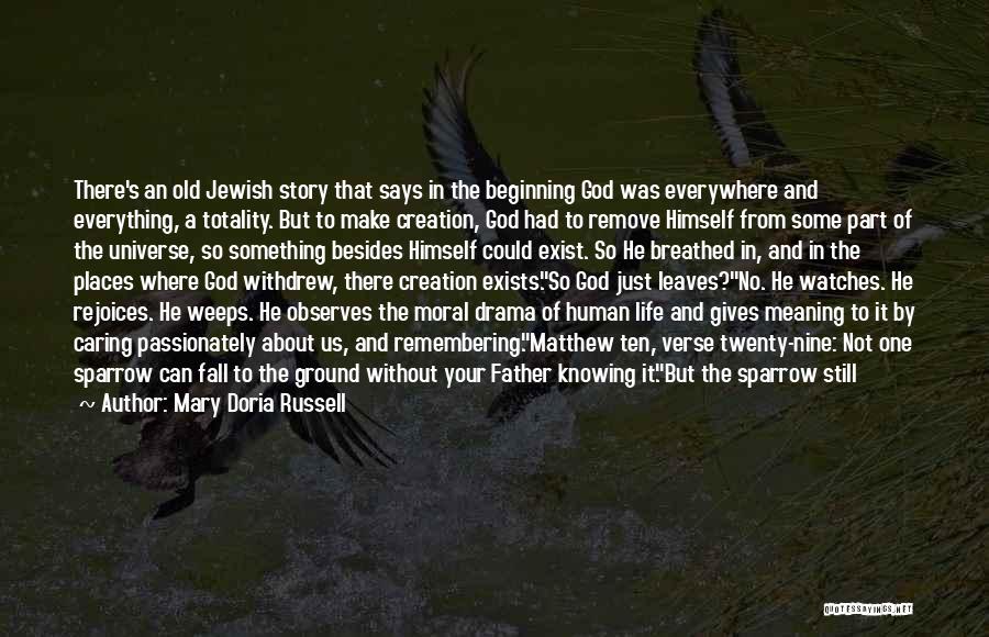 Mary Doria Russell Quotes: There's An Old Jewish Story That Says In The Beginning God Was Everywhere And Everything, A Totality. But To Make