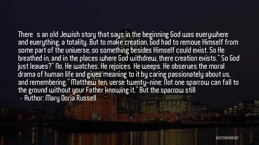 Mary Doria Russell Quotes: There's An Old Jewish Story That Says In The Beginning God Was Everywhere And Everything, A Totality. But To Make