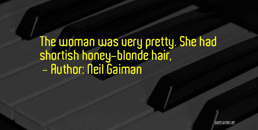 Neil Gaiman Quotes: The Woman Was Very Pretty. She Had Shortish Honey-blonde Hair,