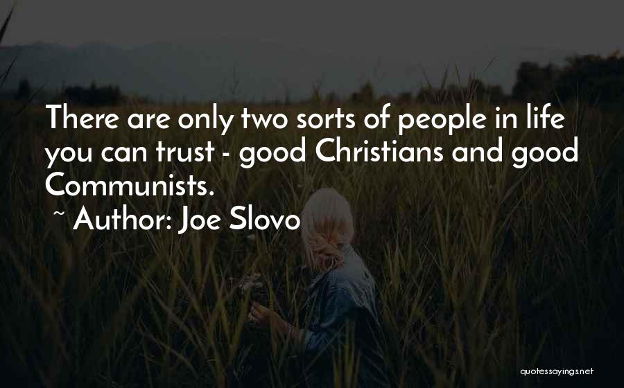 Joe Slovo Quotes: There Are Only Two Sorts Of People In Life You Can Trust - Good Christians And Good Communists.