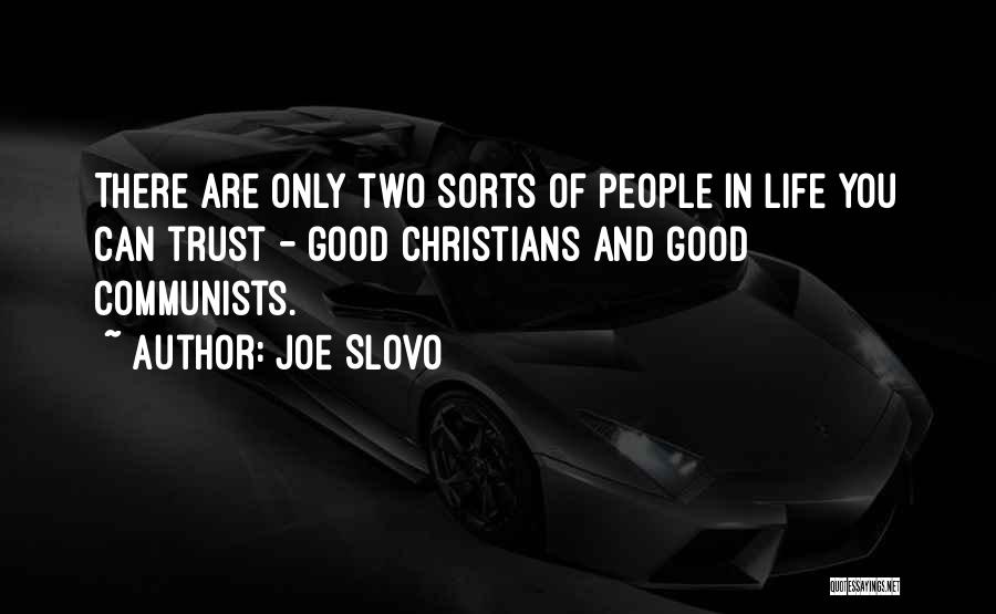 Joe Slovo Quotes: There Are Only Two Sorts Of People In Life You Can Trust - Good Christians And Good Communists.