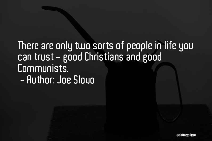 Joe Slovo Quotes: There Are Only Two Sorts Of People In Life You Can Trust - Good Christians And Good Communists.
