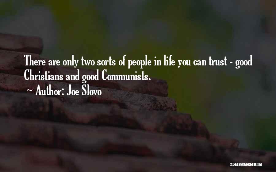 Joe Slovo Quotes: There Are Only Two Sorts Of People In Life You Can Trust - Good Christians And Good Communists.