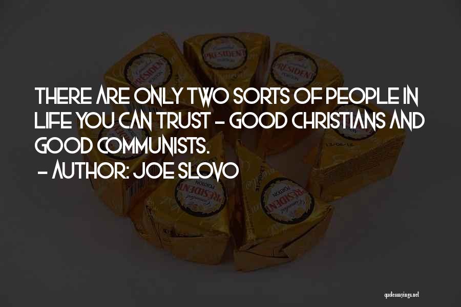 Joe Slovo Quotes: There Are Only Two Sorts Of People In Life You Can Trust - Good Christians And Good Communists.