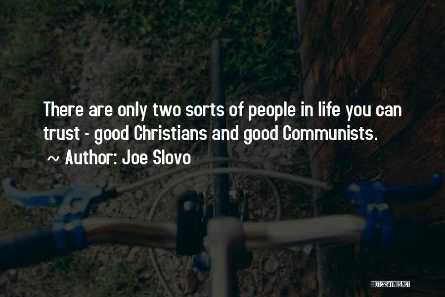 Joe Slovo Quotes: There Are Only Two Sorts Of People In Life You Can Trust - Good Christians And Good Communists.