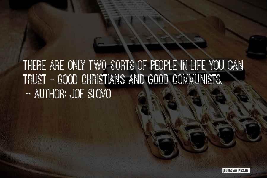 Joe Slovo Quotes: There Are Only Two Sorts Of People In Life You Can Trust - Good Christians And Good Communists.
