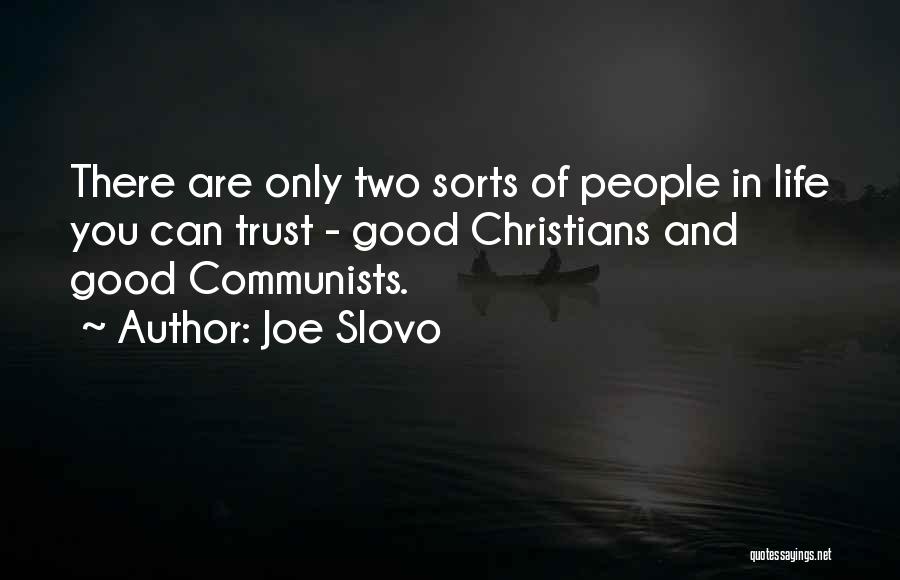 Joe Slovo Quotes: There Are Only Two Sorts Of People In Life You Can Trust - Good Christians And Good Communists.