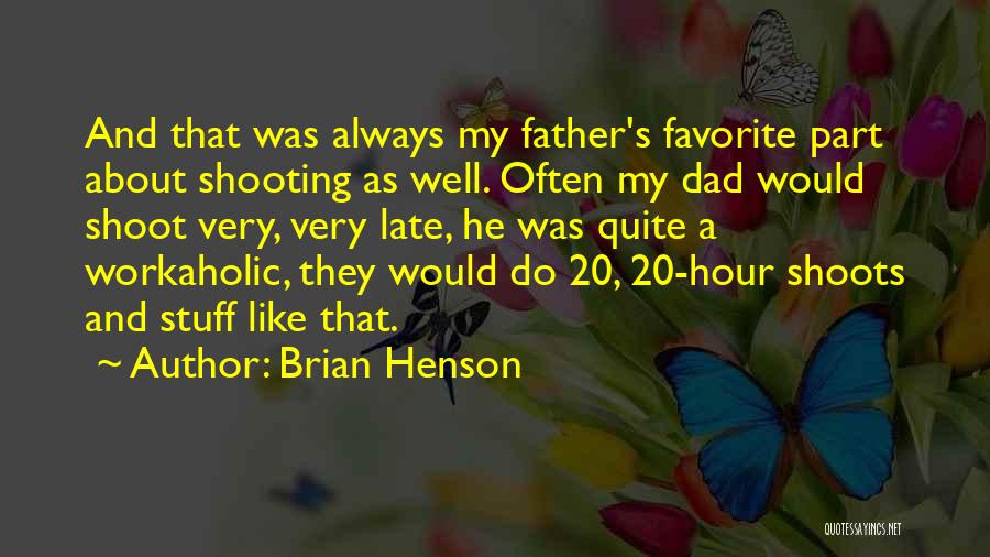 Brian Henson Quotes: And That Was Always My Father's Favorite Part About Shooting As Well. Often My Dad Would Shoot Very, Very Late,