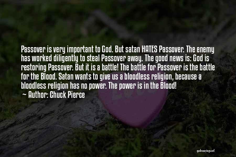 Chuck Pierce Quotes: Passover Is Very Important To God. But Satan Hates Passover. The Enemy Has Worked Diligently To Steal Passover Away. The