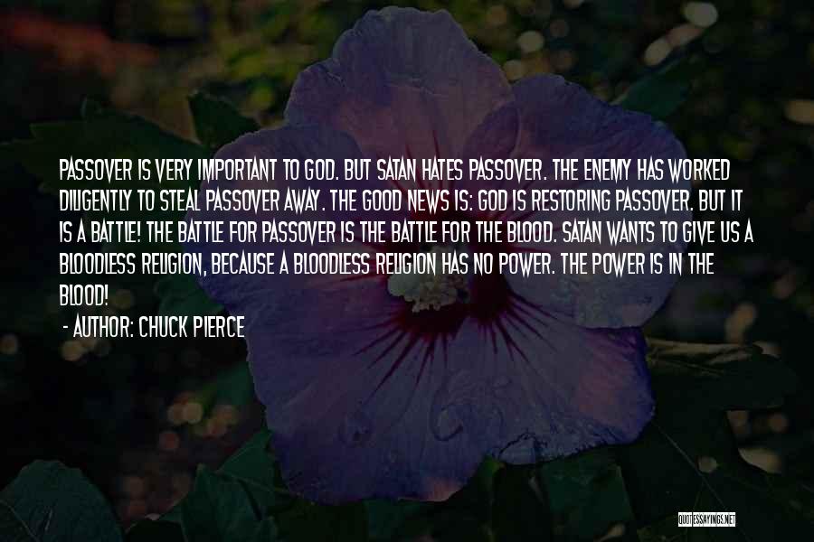 Chuck Pierce Quotes: Passover Is Very Important To God. But Satan Hates Passover. The Enemy Has Worked Diligently To Steal Passover Away. The