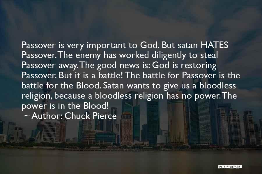 Chuck Pierce Quotes: Passover Is Very Important To God. But Satan Hates Passover. The Enemy Has Worked Diligently To Steal Passover Away. The