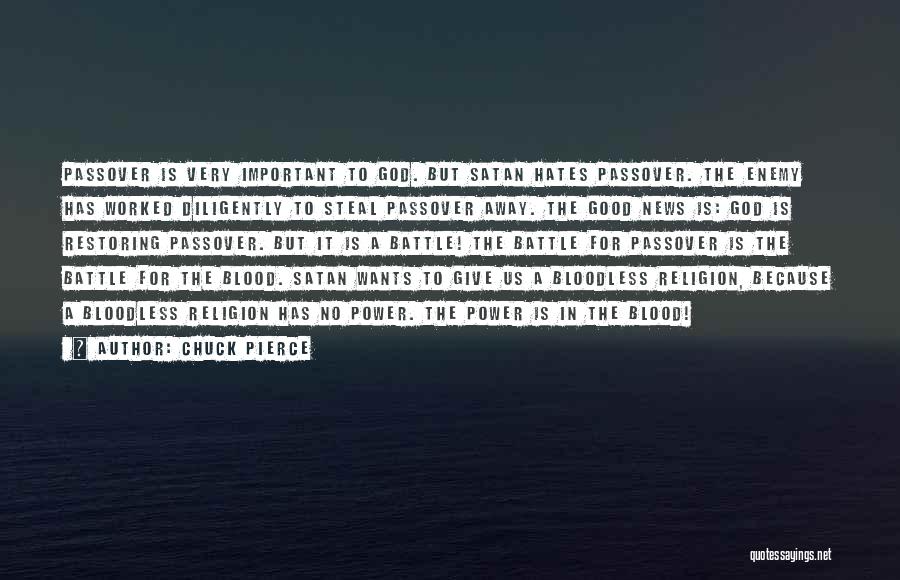 Chuck Pierce Quotes: Passover Is Very Important To God. But Satan Hates Passover. The Enemy Has Worked Diligently To Steal Passover Away. The